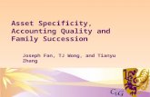 Joseph Fan, TJ Wong, and Tianyu Zhang Asset Specificity, Accounting Quality and Family Succession.