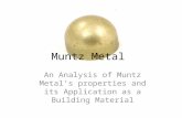 Muntz Metal An Analysis of Muntz Metal’s properties and its Application as a Building Material.