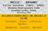 MUSIC: BRAHMS Cello Sonatas (1862, 1886) Mstislav Rostropovich, Cello Rudolph Serkin, Piano Recording: 1983 B1 LUNCH TODAY: MEET ON BRICKS @ 12:05 Caraker;
