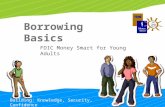 Building: Knowledge, Security, Confidence Borrowing Basics FDIC Money Smart for Young Adults.