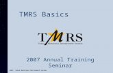 TMRS Basics 2007, Texas Municipal Retirement System. 2007 Annual Training Seminar.