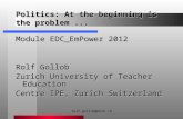 Rolf.gollob@phzh.ch Politics: At the beginning is the problem... Module EDC_EmPower 2012 Rolf Gollob Zurich University of Teacher Education Centre IPE,
