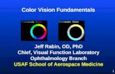 1 Color Vision Fundamentals Jeff Rabin, OD, PhD Chief, Visual Function Laboratory Ophthalmology Branch USAF School of Aerospace Medicine.
