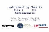 Understanding Obesity Bias & Its Consequences Susan Reinhardt, RN, BSN Javier Font, EMT-P, EMPT-P.