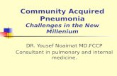Community Acquired Pneumonia Challenges in the New Millenium DR. Yousef Noaimat MD.FCCP Consultant in pulmonary and internal medicine.