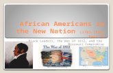 African Americans in the New Nation (1783-1820) Part II Black Leaders, the War of 1812, and the Missouri Compromise.