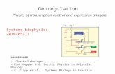 Genregulation Literature - Alberts/Lehninger - Kim Sneppen & G. Zocchi: Physics in Molecular Biology - E. Klipp et al. : Systems Biology in Practice Systems.
