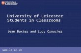 Www.le.ac.uk University of Leicester Students in Classrooms Jean Baxter and Lucy Croucher