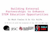 Building External Partnerships to Enhance STEM Education Opportunities Dr Mark Fowler & Dr Viv Rolfe CC BY-SA 2.0 (with the exception of the JISC and DMU.