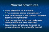 Mineral Structures From definition of a mineral: From definition of a mineral: “…an ordered atomic arrangement…” “…an ordered atomic arrangement…” How.