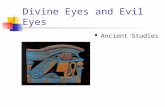Divine Eyes and Evil Eyes Ancient Studies. A little background [A]s early as ancient Egypt, the eye assumed three functions in religious belief: seat.