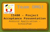 IS480 – Project Acceptance Presentation Android Application – SchoolPad Huang Yixuan|Lim Khoon Seng|Lin Junyong| Loh Jue Luo| Yang Yating.