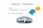 Tweety Tuesday Topic: Geographic features Ex: #mountainhigh.