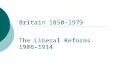Britain 1850-1979 The Liberal Reforms 1906- 1914.