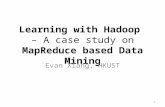 Learning with Hadoop – A case study on MapReduce based Data Mining Evan Xiang, HKUST 1.