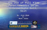The Use of Full Flow Penetrometers in an Intermediate Soil; Silt By: Alan Abad & Mark Jones.