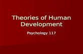 Theories of Human Development Psychology 117. Theories Parsimonious Parsimonious Internally Consistent Internally Consistent Falsifiable Falsifiable Heuristic