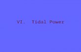 VI. Tidal Power. A. Definition 1. Can use rising and falling tides to create electricity 2. Build dams across narrow inlets a. As tide comes in, spins.
