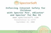 SpectorSoft Corporation / Spector Pro, eBlaster, Spector for Mac OS ISTTF Presentation 9/23/2008 Enforcing Internet Safety for Children with Spector Pro.