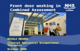 Front door working in Combined Assessment NICOLA MEARNS Clinical Specialist Occupational Therapist October 2006.