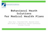 Behavioral Heath Solutions for Medical Health Plans Mary Ruiz, President/CEO, Manatee Glens 2014 Guide to Behavioral Health Conference Orlando Florida.