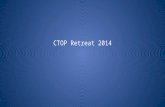 CTOP Retreat 2014. CTOP Retreat Why Do We Do It?