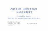 Autism Spectrum Disorders Isabelle Rapin Seminar on developmental disorders Child neurology January 23, 2013 No conflict of interest.