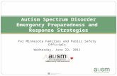 Autism Society of Minnesota Autism Spectrum Disorder Emergency Preparedness and Response Strategies For Minnesota Families and Public Safety Officials.