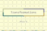 Transformations Math 8. Four Types Translation (Slide) Rotation (turn) Reflection (flip) Dilation (shrinking/stretching)