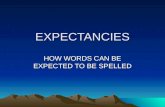 EXPECTANCIES HOW WORDS CAN BE EXPECTED TO BE SPELLED.