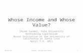 Whose Income and Whose Value? Shyam Sunder, Yale University Rethinking Capitalism Bruce Initiative at the University of California at Santa Cruz April.