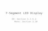 7-Segment LED Display DD: Section 5.1-5.2 Mano: Section 3.10.
