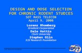 ILSI ® Research Foundation DESIGN AND DOSE SELECTION FOR CHRONIC RODENT STUDIES DESIGN AND DOSE SELECTION FOR CHRONIC RODENT STUDIES SOT RASS TELECON April.