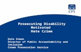 Prosecuting Disability Motivated Hate Crime Dale Simon Director of Public Accountability and Inclusion Crown Prosecution Service.