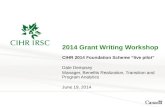 2014 Grant Writing Workshop CIHR 2014 Foundation Scheme “live pilot” Dale Dempsey Manager, Benefits Realization, Transition and Program Analytics June.