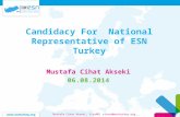 Candidacy For National Representative of ESN Turkey Mustafa Cihat Akseki 06.08.2014 Mustafa Cihat Akseki, ViceNR| vicenr@esnturkey.org.