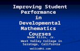 Improving Student Performance in Developmental Mathematics Courses Wade Ellis, Jr. West Valley College in Saratoga, California wellis@ti.com.
