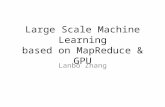 Large Scale Machine Learning based on MapReduce & GPU Lanbo Zhang.