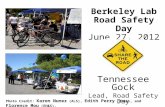 Berkeley Lab Road Safety Day June 27, 2012 Tennessee Gock Lead, Road Safety Day Photo Credit: Karen Nunez (ALS), Edith Perry (EH&S), and Florence Mou (EH&S)