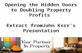 Opening the Hidden Doors to Doubling Property Profits Extract fromJohn Kerr’s Presentation.