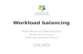 Workload balancing Mikko Malinen and Matti Mononen School of Computing University of Eastern Finland 13.5.2013.