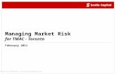 Private and Confidential: For discussion purposes only February 2011 Managing Market Risk for TMAC - Toronto.
