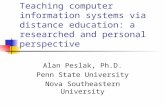 Teaching computer information systems via distance education: a researched and personal perspective Alan Peslak, Ph.D. Penn State University Nova Southeastern.