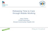 Releasing Time to Care through Mobile Working Julia Clarke Chief Executive Bristol Community Health CIC.