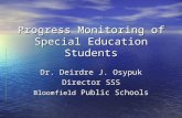 Progress Monitoring of Special Education Students Dr. Deirdre J. Osypuk Director SSS Bloomfield Public Schools