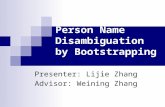 Person Name Disambiguation by Bootstrapping Presenter: Lijie Zhang Advisor: Weining Zhang.