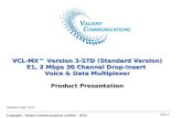 Copyright : Valiant Communications Limited. - 2013 Slide 1 VCL-MX Version 3-STD (Standard Version) VCL-MX™ Version 3-STD (Standard Version) E1, 2 Mbps.