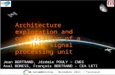 Workshop - November 2011 - Toulouse Architecture exploration and optimisation of a flexible signal processing unit Jean BERTRAND, Jérémie POULY – CNES.