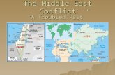 The Middle East Conflict “A Troubled Past”. The Middle East Conflict What caused the conflict between the Israelis and the Arabs? Israel was created by.