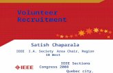 Volunteer Recruitment Satish Chaparala IEEE I.A. Society Area Chair, Region 10 West IEEE Sections Congress 2008 Quebec city, Canada.